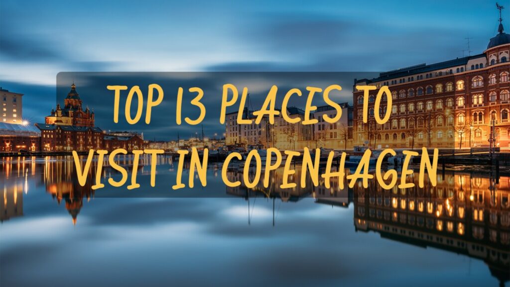 Top 13 places to visit in Copenhagen